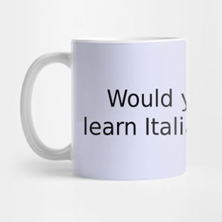 Would you like to learn Italian with me? Mug